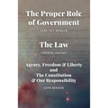 The Proper Role of Government and The Law: Also, A Look at Agency, Freedom & Liberty, and the Constitution & Our Responsibility