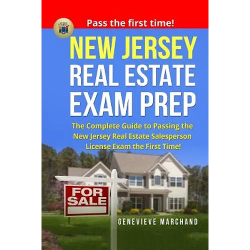 New Jersey Real Estate Exam Prep: The Complete Guide to Passing the New Jersey Real Estate Salesperson License Exam the First Time!