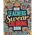 How Teachers Swear Coloring Book: A Funny, Irreverent, Clean Swear Word Teacher Coloring Book Gift Idea