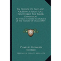 An Episode Of Flatland Or How A Plain Folk Discovered The Third Dimension: To Which Is Added An Outline Of The History Of Unaea (1907)