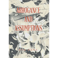 Arrogance and Assumptions