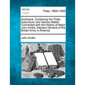Andreana. Containing the Trials, Executiuon and Various Matter Connected with the History of Major John Andre, Adjutant General of the British Army in