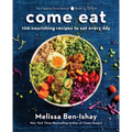 Come Eat: 100 Nourishing Recipes to Eat Every Day