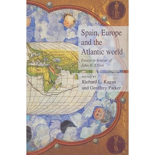 Spain, Europe and the Atlantic: Essays in Honour of John H. Elliott