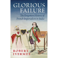Glorious Failure: The Forgotten History of French Imperialism in India