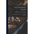 The Nursing Sister: a Manual for Candidates and Novices of Hospital Communities