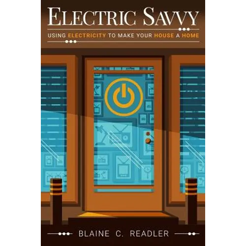 Electric Savvy: Using Electricity to Make Your House a Home