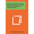 Hispano-Arabic Poetry And Its Relations With The Old Provencal Troubadours