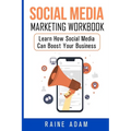 Social Media Marketing Workbook: Learn How Social Media Can Boost Your Business