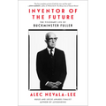 Inventor of the Future: The Visionary Life of Buckminster Fuller