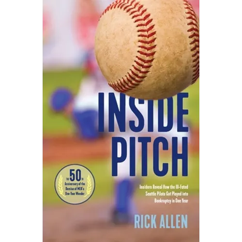 Inside Pitch: Insiders Reveal How the Ill-Fated Seattle Pilots Got Played into Bankruptcy in One Year