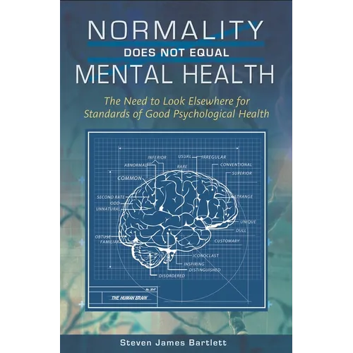 Normality Does Not Equal Mental Health: The Need to Look Elsewhere for Standards of Good Psychological Health - Hardcover