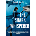 THE SHARK WHISPERER Unmasking the Ocean's Most Misunderstood Predator: Ocean Ramsey's Fearless Quest to Bridge Humanity and the Deep