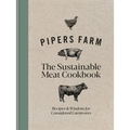 Pipers Farm Sustainable Meat Cookbook: Recipes & Wisdom for Considered Carnivores