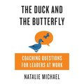The Duck and the Butterfly: Coaching Questions for Leaders at Work