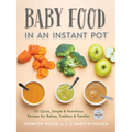 Baby Food in an Instant Pot: 125 Quick, Simple and Nutritious Recipes for Babies, Toddlers and Families