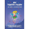 My Tooth Fairy Log Book & Colouring Book - Includes: Tooth Log To Colour, Colouring Pages Plus Write To the Tooth Fairy!: For Children To Keep, Fill I