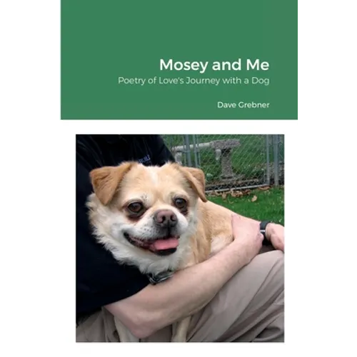 Mosey and Me: Poetry of Love's Journey with a Dog