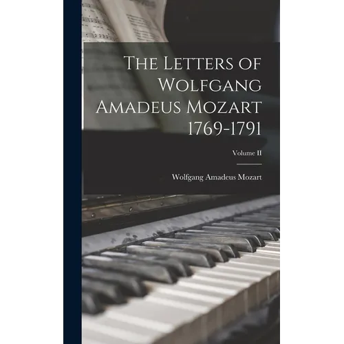 The Letters of Wolfgang Amadeus Mozart 1769-1791; Volume II