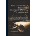Life and Times of Frederick Douglass, Written by Himself: His Early Life as a Slave, His Escape From Bondage, and His Complete History to the Present