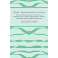 Woman's Institute Domestic Arts Series - Textiles And Sewing Materials - Textiles, Laces Embroideries And Findings, Shopping Hints, Mending, Household