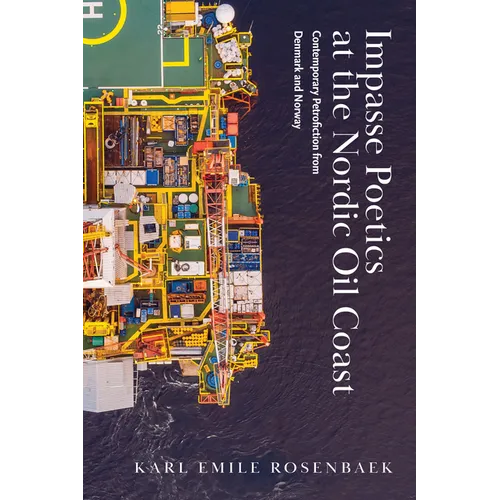 Impasse Poetics at the Nordic Oil Coast: Contemporary Petrofiction from Denmark and Norway