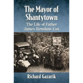 The Mayor of Shantytown: The Life of Father James Renshaw Cox