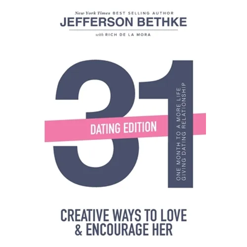 31 Ways to Love and Encourage Her (Dating Edition): One Month To a More Life Giving Relationship (31 Day Challenge) (Volume 1)