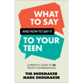 What to Say and How to Say It to Your Teen: A Parent's Guide to 30 Tricky Conversations