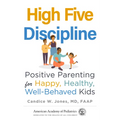 High Five Discipline: Positive Parenting for Happy, Healthy, Well-Behaved Kids