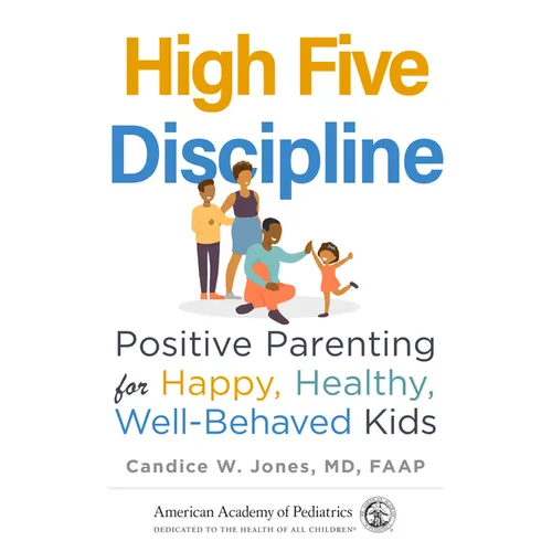 High Five Discipline: Positive Parenting for Happy, Healthy, Well-Behaved Kids