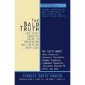 The Bald Truth: The First Complete Guide to Preventing and Treating Hair Loss