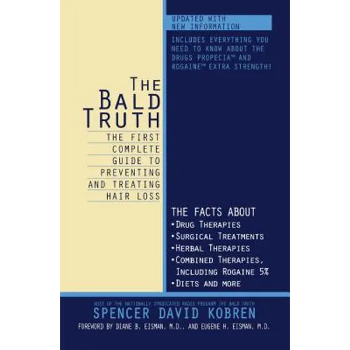 The Bald Truth: The First Complete Guide to Preventing and Treating Hair Loss