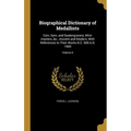 Biographical Dictionary of Medallists: Coin, Gem, and Sealengravers, Mint-masters, &c., Ancient and Modern, With References to Their Works B.C. 500-A.
