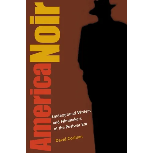 America Noir: Underground Writers and Filmmakers of the Postwar Era - Paperback