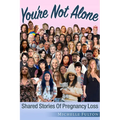 You're Not Alone: Shared Stories of Pregnancy Loss