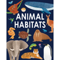 Animal Habitats: Explore Sun-Baked Deserts, Untamed Jungles, Spectacular Undersea Worlds, and Frozen Polar Regions