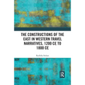 The Constructions of the East in Western Travel Narratives, 1200 CE to 1800 CE