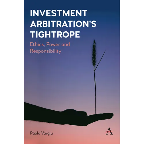 Investment Arbitration's Tightrope: Ethics, Power and Responsibility