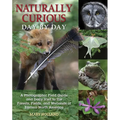 Naturally Curious Day by Day: A Photographic Field Guide and Daily Visit to the Forests, Fields, and Wetlands of Eastern North America