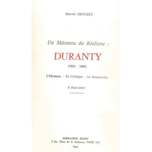 Un Meconnu Du Realisme: Duranty (1833-1880): L'Homme - Le Critique - Le Romancier