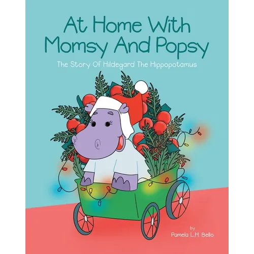 At Home With Momsy and Popsy: The Story of Hildegard the Hippopotamus