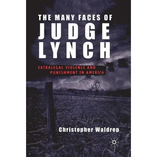 The Many Faces of Judge Lynch: Extralegal Violence and Punishment in America