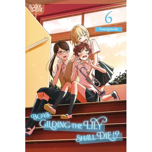 Boys Gilding the Lily Shall Die!?, Volume 6