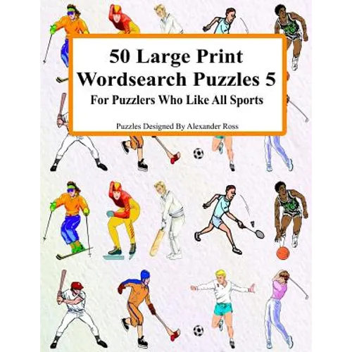 50 Large Print Wordsearch Puzzles 5: For Puzzlers Who Like All Sports