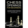 Chess Openings for Beginners: Endgame Tips and Tactics - Proven Tips on How to Win at Chess (Chess Endgame for Beginners and Casual Players)