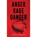 Anger Rage Danger: With God's help I was transformed into a peaceful person