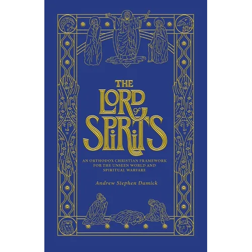 The Lord of Spirits: An Orthodox Christian Framework for the Unseen World and Spiritual Warfare