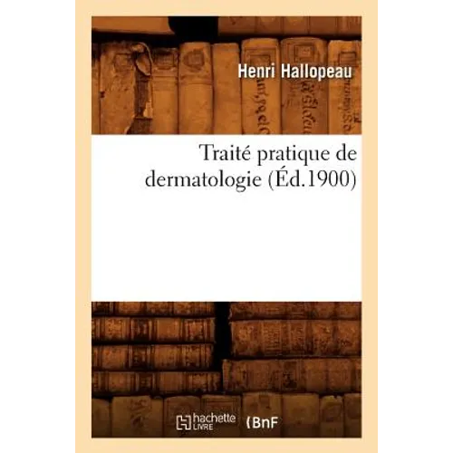 Traité Pratique de Dermatologie (Éd.1900)