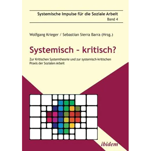 Systemisch - kritisch?. Zur Kritischen Systemtheorie und zur systemisch-kritischen Praxis der Sozialen Arbeit